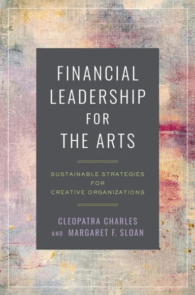 Financial Leadership for the Arts av Cleopatra Charles, Margaret F. Sloan