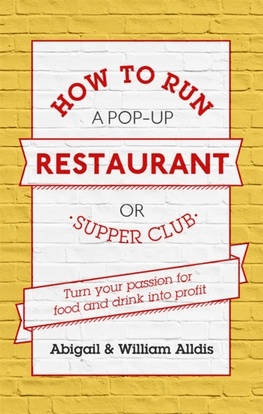 How To Run A Pop-Up Restaurant or Supper Club av Abigail Alldis, William Aldis