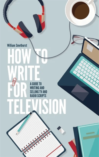 How To Write For Television 7th Edition av William Smethurst