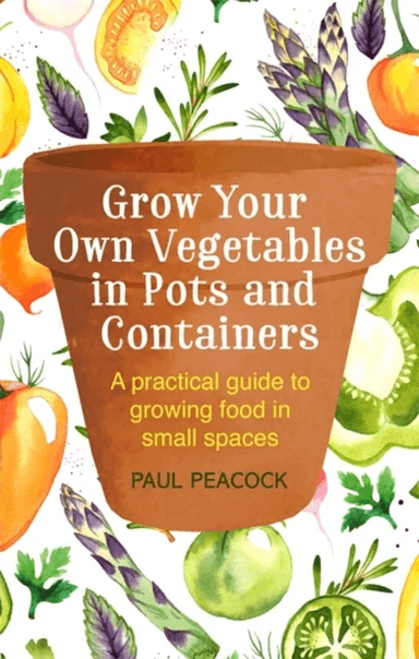 Grow Your Own Vegetables in Pots and Containers av Paul Peacock