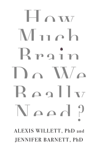 How Much Brain Do We Really Need? av Jennifer Barnett, Alexis Willett