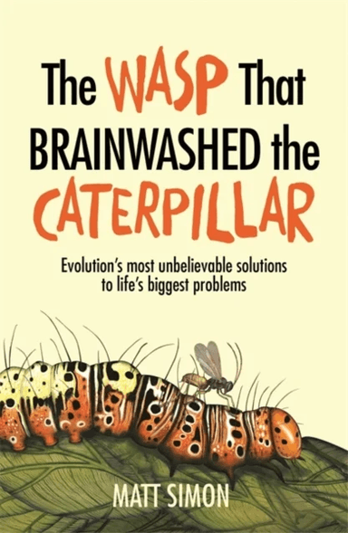 The Wasp That Brainwashed the Caterpillar av Matt Simon