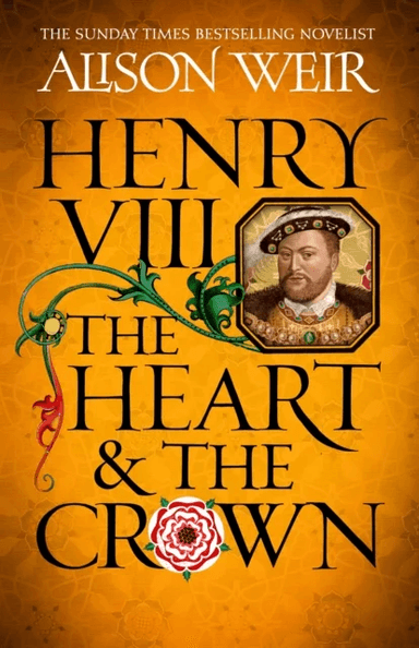 Henry VIII: The Heart and the Crown av Alison Weir