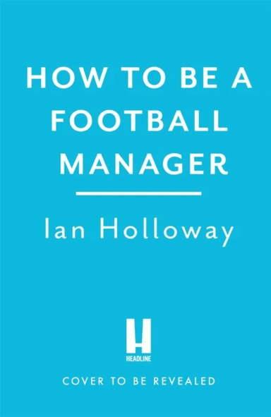 How to Be a Football Manager: Enter the hilarious and crazy world of the gaffer av Ian Holloway