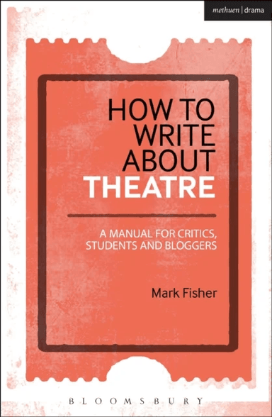 How to Write About Theatre av Mark (Arts Commentator and Freelance Writer UK) Fisher