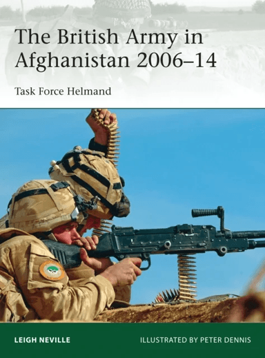 The British Army in Afghanistan 2006-14 av Leigh Neville