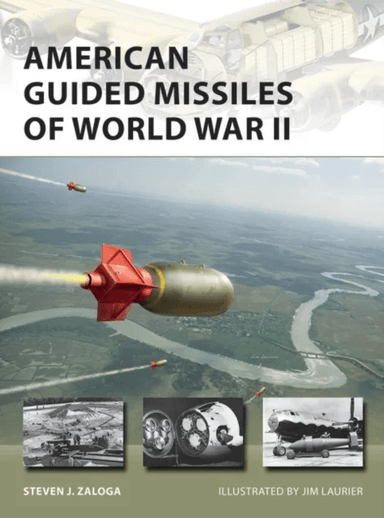 American Guided Missiles of World War II av Steven J. Zaloga