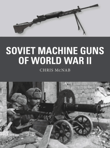 Soviet Machine Guns of World War II av Chris McNab
