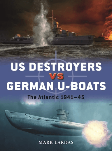 US Destroyers vs German U-Boats av Mark Lardas