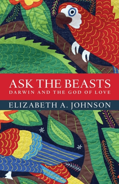 Ask the Beasts: Darwin and the God of Love av Elizabeth A. Johnson