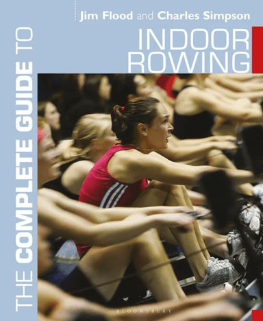 The Complete Guide to Indoor Rowing av Jim Flood, Dr. Charles Simpson