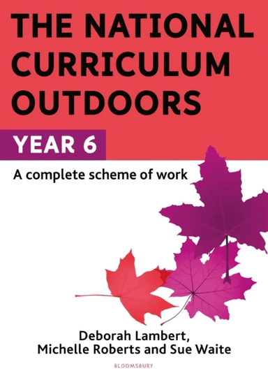 The National Curriculum Outdoors: Year 6 av Sue Waite, Michelle Roberts, Deborah Lambert