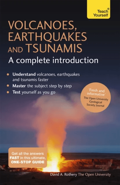 Volcanoes, Earthquakes and Tsunamis: A Complete Introduction: Teach Yourself av David Rothery
