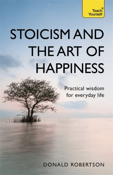 Stoicism and the Art of Happiness av Donald Robertson