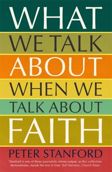 What We Talk about when We Talk about Faith av Peter Stanford