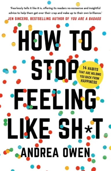 How to Stop Feeling Like Sh*t av Andrea Owen
