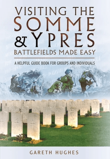 Visiting the Somme and Ypres Battlefields Made Easy av Gareth Hughes
