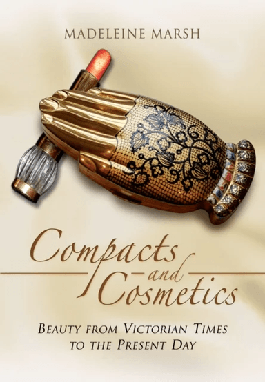 Compacts and Cosmetics: Beauty from Victorian Times to the Present Day av Madeleine Marsh