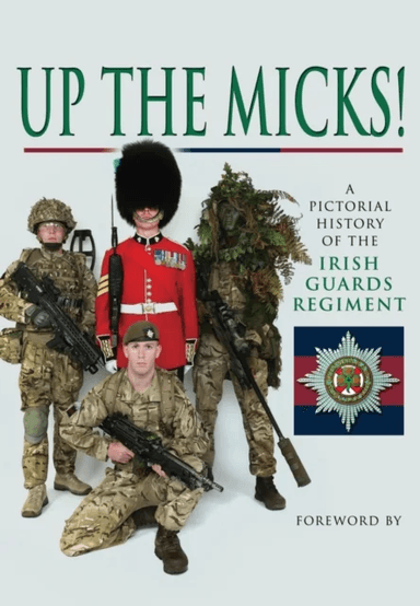 Up the Micks! An Illustrated History of the Irish Guards av Irish Guards