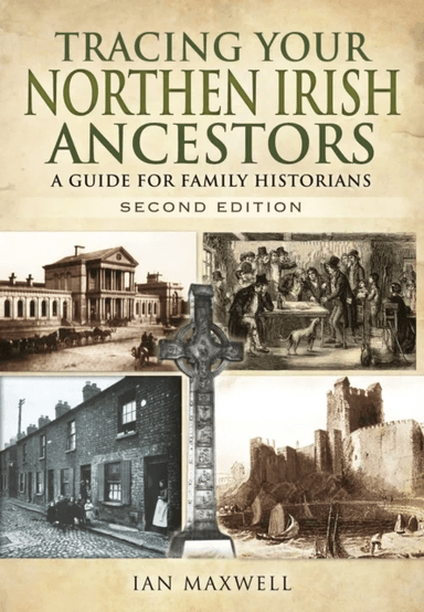 Tracing Your Northern Irish Ancestors: A Guide for Family Historians - Second Edition av Ian Maxwell