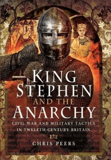 King Stephen and the Anarchy av Chris Peers