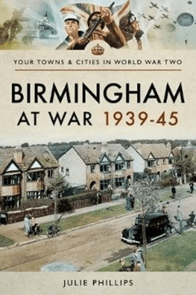 Birmingham at War 1939-45 av Julie Phillips