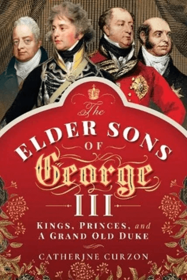 The Elder Sons of George III av Catherine Curzon