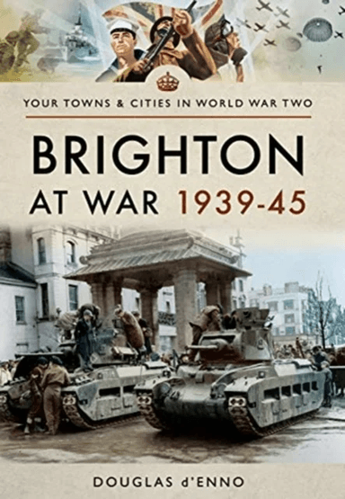 Brighton at War 1939-45 av Douglas d'Enno