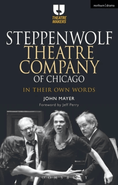 Steppenwolf Theatre Company of Chicago av John (Chair of Theatre Department California State University Stanislaus in Turlock California US) Mayer