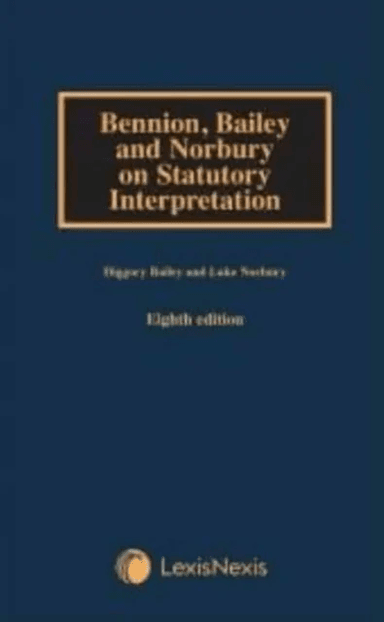 Bennion on Statutory Interpretation av Diggory (Office of the Parliamentary Counsel) Bailey, Luke (Office of the Parliamentary Counsel) Norbury