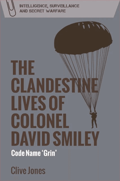 The Clandestine Lives of Colonel David Smiley av Clive Jones