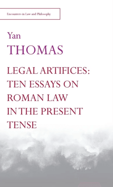 Legal Artifices: Ten Essays on Roman Law in the Present Tense av Yan Thomas