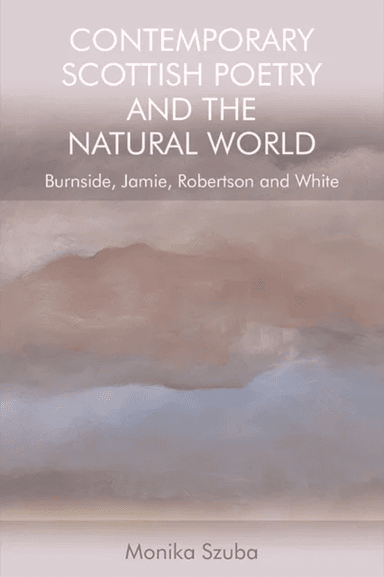 Contemporary Scottish Poetry and the Natural World av Monika Szuba
