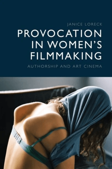 Provocation in Women's Filmmaking av Janice Loreck
