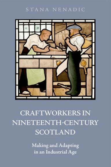 Craftworkers in Nineteenth Century Scotland av Stana Nenadic