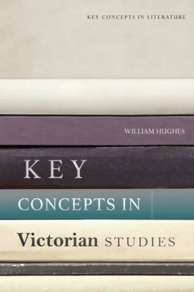 Key Concepts in Victorian Studies av William Hughes