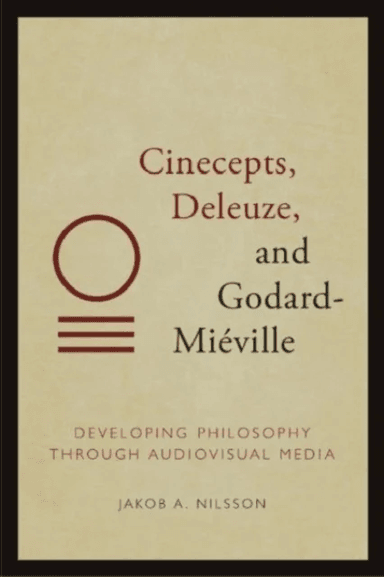 Cinecepts, Deleuze, and Godard-Mieville av Jakob Nilsson