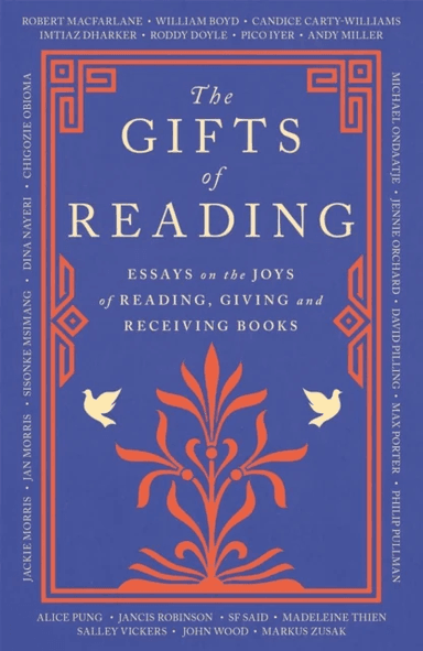 The Gifts of Reading av Robert Macfarlane, William Boyd, Candice Carty-Williams, Chigozie Obioma, Philip Pullman, Imtiaz Dharker, Roddy Doyle, Pico Iy