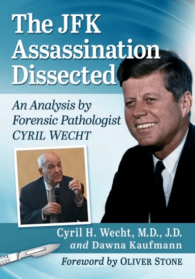 The JFK Assassination Dissected av Cyril H. Wecht M.D.  J.D., Dawna Kaufmann