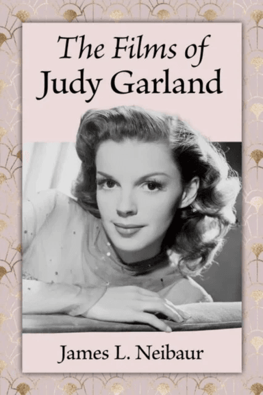 The Films of Judy Garland av James L. Neibaur