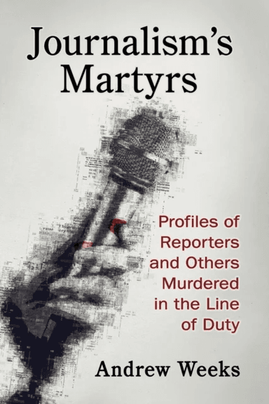 Journalism's Martyrs av Andrew Weeks