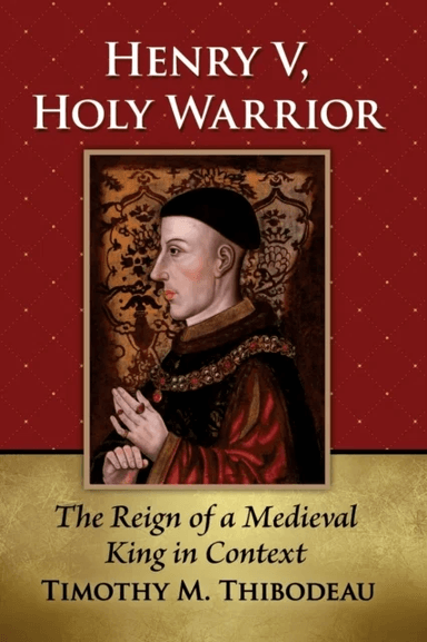 Henry V, Holy Warrior av Timothy M. Thibodeau