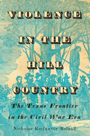 Violence in the Hill Country av Nicholas Keefauver Roland