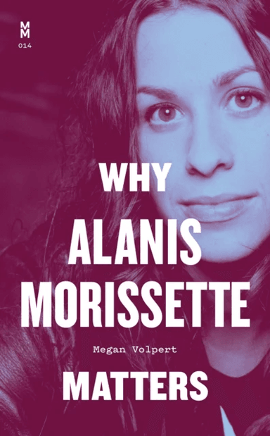 Why Alanis Morissette Matters av Megan Volpert