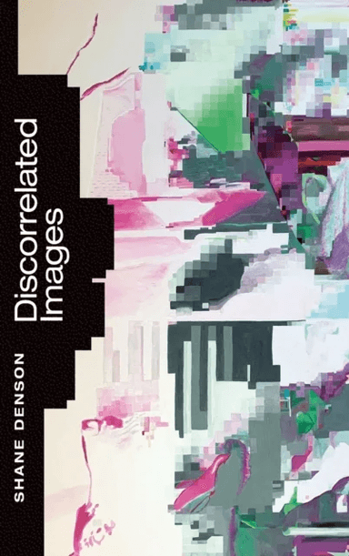 Discorrelated Images av Shane Denson
