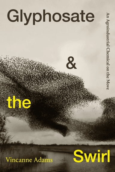 Glyphosate and the Swirl av Vincanne Adams