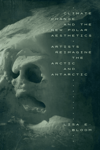 Climate Change and the New Polar Aesthetics av Lisa E. Bloom