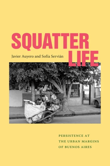 Squatter Life av Javier Auyero, Sofia Servian