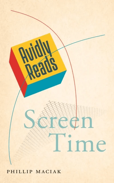 Avidly Reads Screen Time av Phillip Maciak
