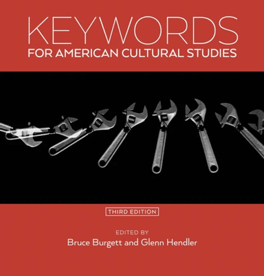 Keywords for American Cultural Studies, Third Edit